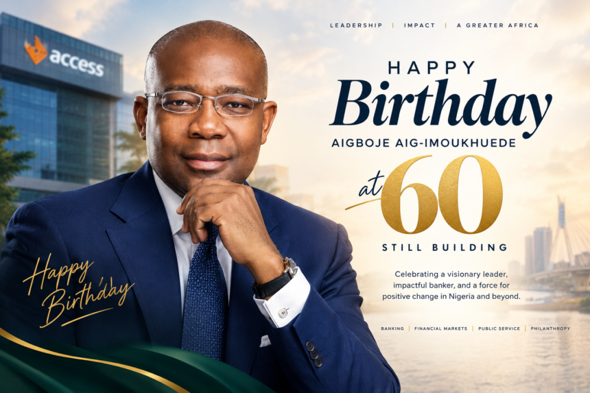 Aigboje Aig-Imoukhuede at 60: ‘Still Building’