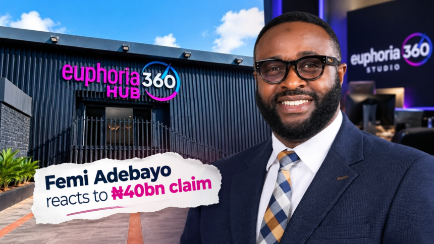 "Valued at What?" Femi Adebayo Denies N40bn Euphoria 360 Hub Price Tag