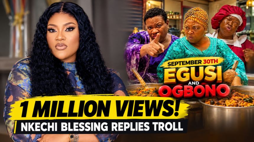 Nkechi Blessing Shames Troll As Egusi and Ogbono Hits 1M Views